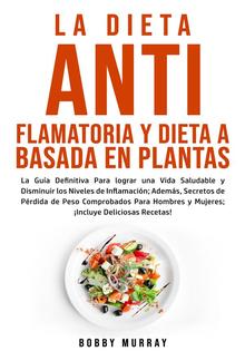 La Dieta Antiflamatoria y Dieta a Basada en Plantas Para Principiantes PDF