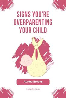 Signs You're Overparenting Your Child PDF