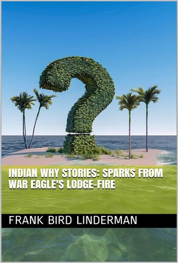 Indian Why Stories: Sparks from War Eagle's Lodge-Fire PDF