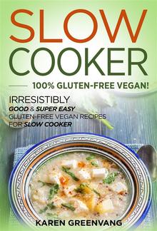 Slow Cooker: 100% Gluten-Free Vegan PDF