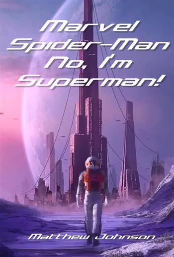 Marvel Spider-Man No, I'm Superman! PDF Marvel Spider-Man No, I'm Superman! PDF