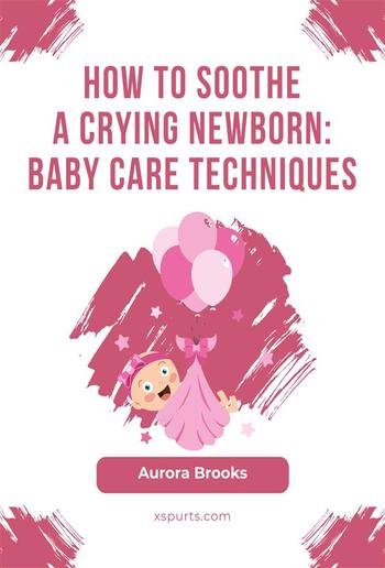 How to Soothe a Crying Newborn- Baby Care Techniques PDF