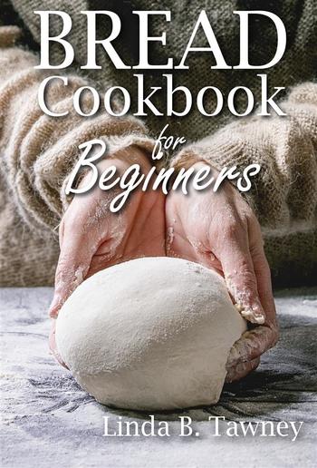 Bread Cookbook for Beginners - Book 1 PDF