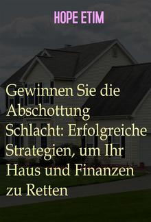 Gewinnen Sie die Abschottung Schlacht: Erfolgreiche Strategien, um Ihr Haus und Finanzen zu Retten PDF