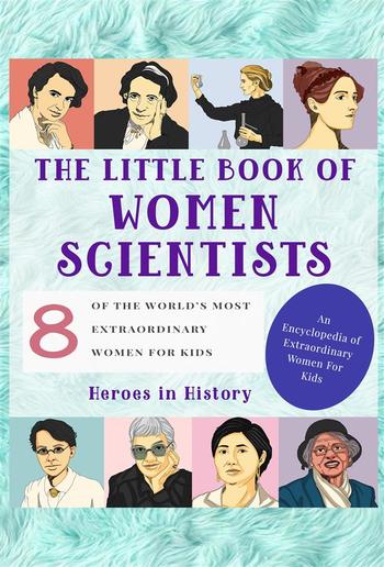 The Little Book of Women Scientists (An Encyclopedia of World's Most Inspiring Women Book 3) PDF