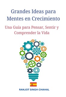 Grandes Ideas para Mentes en Crecimiento: Una Guía para Pensar, Sentir y Comprender la Vida PDF