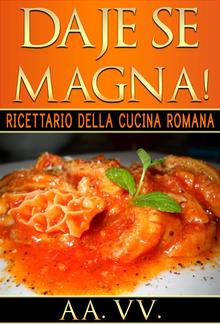 Daje Se Magna! Ricettario della Cucina Romana PDF