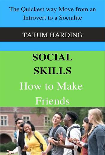 Social Skills: How to Make Friends The Quickest way Move from an Introvert to a Socialite PDF