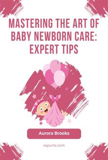 Mastering the Art of Baby Newborn Care- Expert Tips PDF