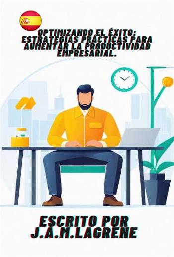 Optimizando el Éxito: Estrategias Prácticas para Aumentar la Productividad Empresarial. PDF Optimizando el Éxito: Estrategias Prácticas para Aumentar la Productividad Empresarial. PDF
