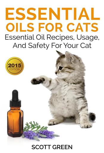 Essential Oils For Cats: Essential Oil Recipes, Usage, And Safety For Your Cat PDF