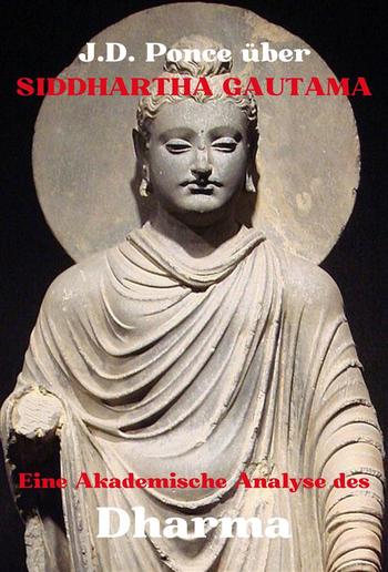 J.D. Ponce über Siddhartha Gautama: Eine Akademische Analyse des Dharma PDF