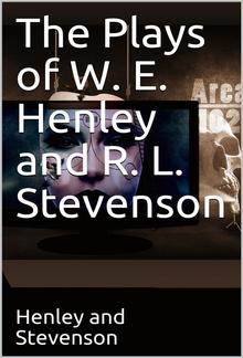 The Plays of W. E. Henley and R. L. Stevenson PDF