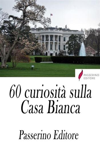 60 curiosità sulla Casa Bianca PDF