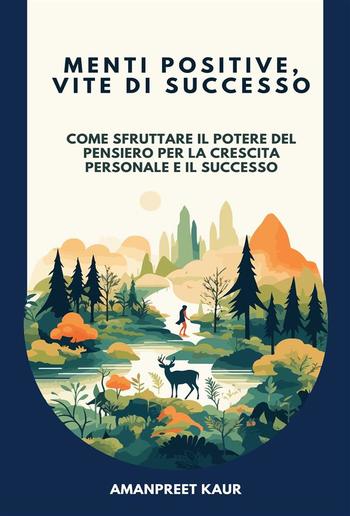 Menti Positive, Vite di Successo: Come Sfruttare il Potere del Pensiero per la Crescita Personale e il Successo PDF