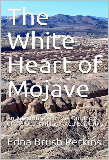 The White Heart of Mojave / An Adventure with the Outdoors of the Desert PDF