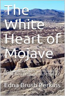 The White Heart of Mojave / An Adventure with the Outdoors of the Desert PDF