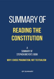 Summary of Reading the Constitution by Stephen Breyer: Why I Chose Pragmatism, Not Textualism PDF