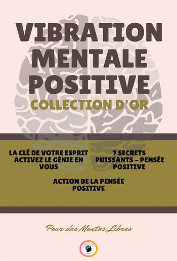 La clé de votre esprit activez le génie en vous - action de la pensée positive - 7 secrets puissants pensée positive (3 livres) PDF