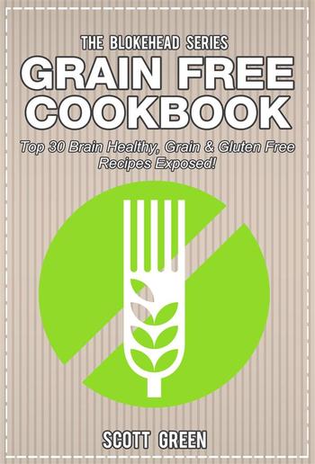 Grain Free Cookbook : Top 30 Brain Healthy, Grain & Gluten Free Recipes Exposed! PDF