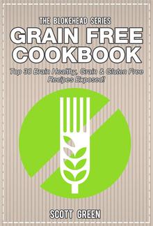 Grain Free Cookbook : Top 30 Brain Healthy, Grain & Gluten Free Recipes Exposed! PDF