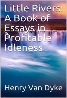 Little Rivers: A Book of Essays in Profitable Idleness PDF