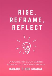 Rise, Reframe, Reflect: A Guide to Cultivating Powerful Thinking Habits PDF