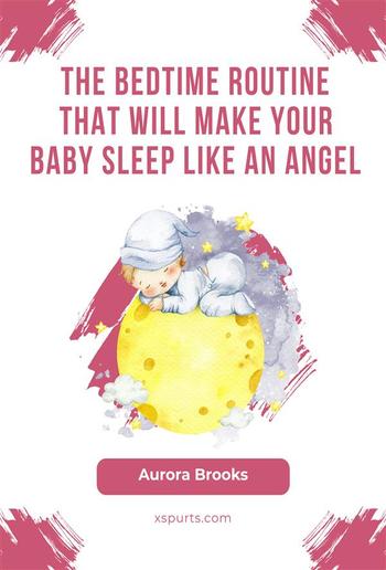 The Bedtime Routine That Will Make Your Baby Sleep Like an Angel PDF