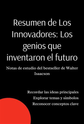 Resumen de Los Innovadores. Notas de estudio del bestseller de Walter Isaacson PDF Resumen de Los Innovadores. Notas de estudio del bestseller de Walter Isaacson PDF