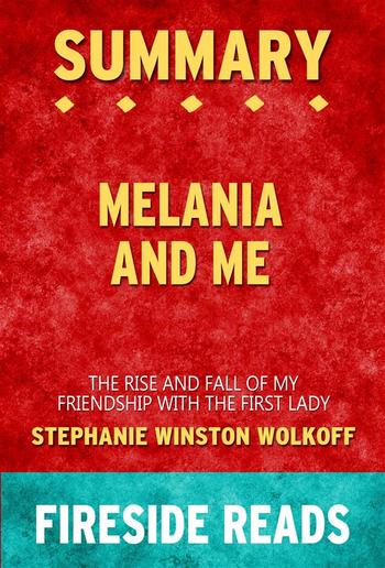 Melania and Me: The Rise and Fall of My Friendship with the First Lady by Stephanie Winston Wolkoff: Summary by Fireside Reads PDF