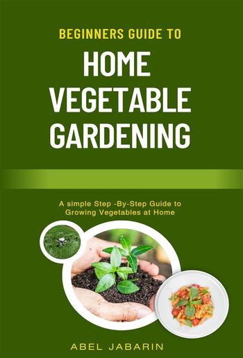 Beginners Guide to Home Vegetable Gardening PDF