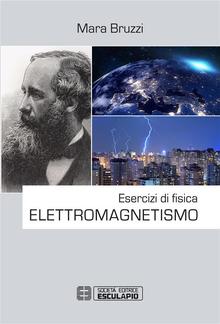Esercizi di fisica. Elettromagnetismo PDF