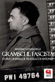 Gramsci il fascista. Storia di Mario, il fratello di Antonio PDF