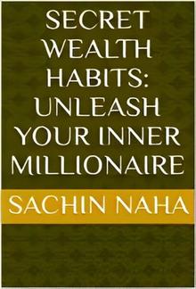 Secret Wealth Habits: Unleash Your Inner Millionaire PDF