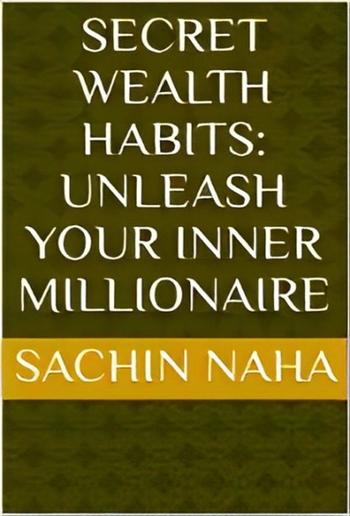 Secret Wealth Habits: Unleash Your Inner Millionaire PDF