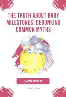 The Truth About Baby Milestones- Debunking Common Myths PDF