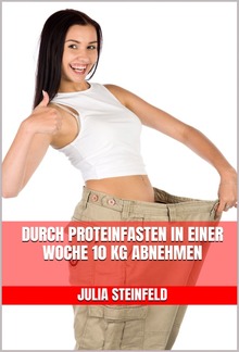 Durch Proteinfasten in einer Woche 10 kg abnehmen PDF