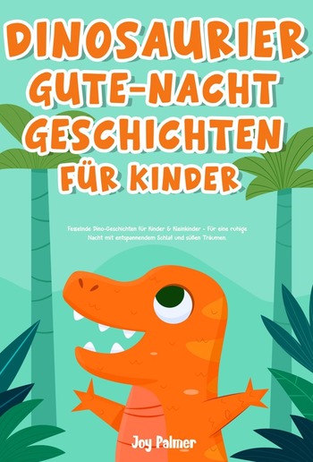 Dinosaurier-Gute-Nacht-Geschichten für Kinder: Fesselnde Dino-Geschichten für Kinder & Kleinkinder - Für eine ruhige Nacht mit entspannendem Schlaf und süßen Träumen. PDF