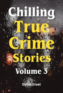 Chilling True Crime Stories - Volume 3 PDF