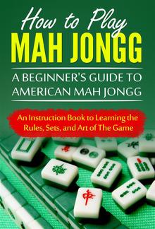 How to Play Mah Jongg: A Beginner's Guide to American Mah Jongg PDF