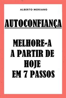 Autoconfiança: Melhore-a A Partir De Hoje Em 7 Passos PDF