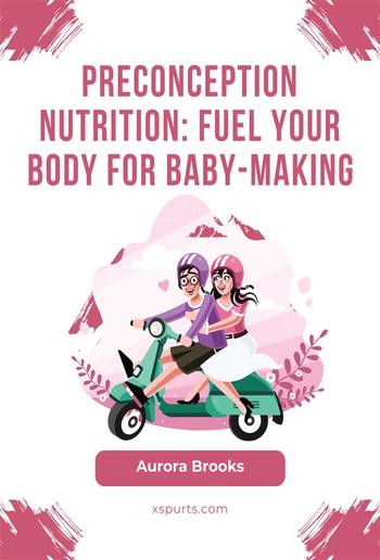 Preconception Nutrition- Fuel Your Body for Baby-Making PDF