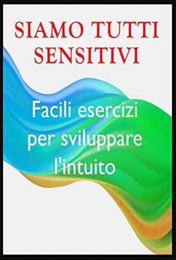 Siamo tutti sensitivi -- Esercizi per sviluppare l'intuito PDF