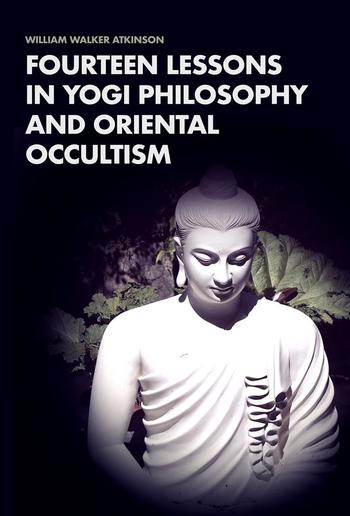 Fourteen Lessons in Yogi Philosophy and Oriental Occultism PDF