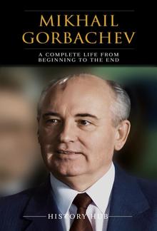 Mikhail Gorbachev: A Complete Life from Beginning to the End PDF