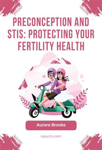 Preconception and STIs- Protecting Your Fertility Health PDF