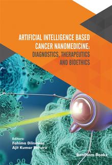 Artificial Intelligence Based Cancer Nanomedicine: Diagnostics, Therapeutics and Bioethics PDF