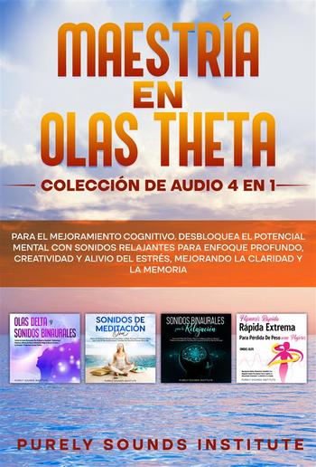 Maestría en olas theta: colección de audio 4 en 1 para el mejoramiento cognitivo. Desbloquea el potencial mental con sonidos relajantes para enfoque profundo, creatividad y alivio del estrés, mejorando la claridad y la memoria PDF