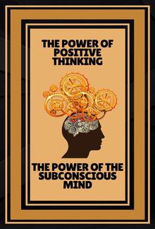 The Power of Positive Thinking - The Power of the Subconscious Mind PDF