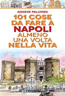 101 cose da fare a Napoli almeno una volta nella vita PDF